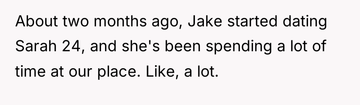 About two months ago, Jake started dating Sarah 24, and...