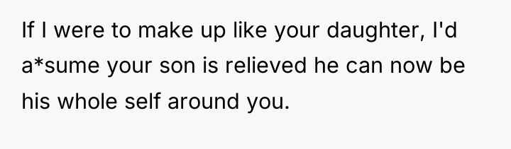 If I were to make up like your daughter, I'd...