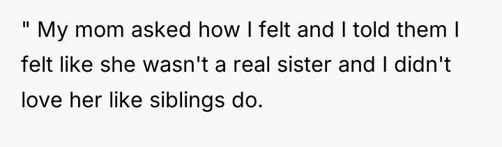 " My mom asked how I felt and I told...