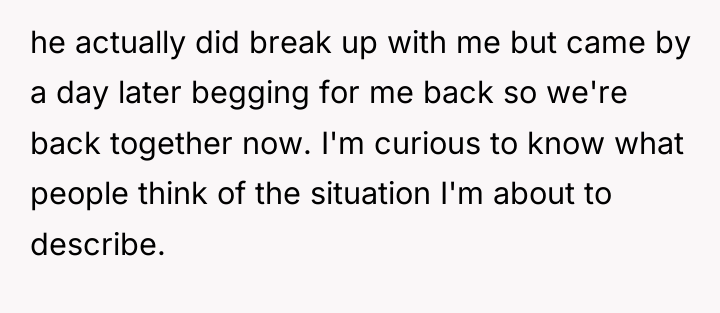he actually did break up with me but came by...