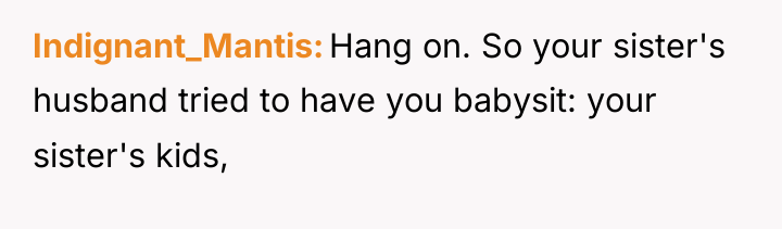 Indignant_Mantis Hang on. So your sister's husband tried to have...