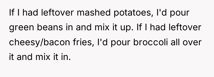 If I had leftover mashed potatoes, I'd pour green beans...