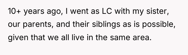 10+ years ago, I went as LC with my sister,...