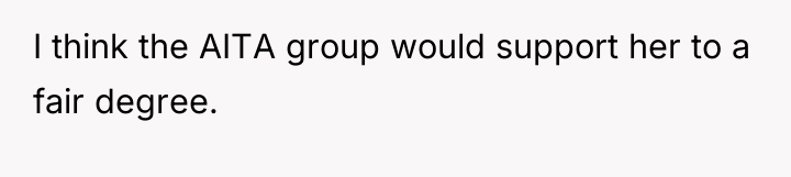 I think the AITA group would support her to a...