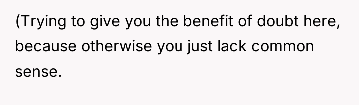 (Trying to give you the benefit of doubt here, because...
