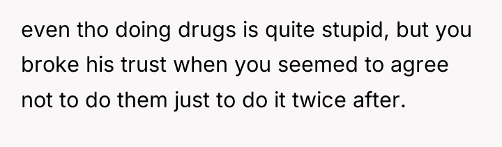even tho doing drugs is quite stupid, but you broke...