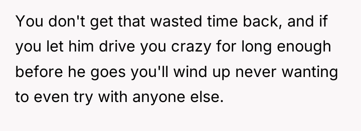 You don't get that wasted time back, and if you...