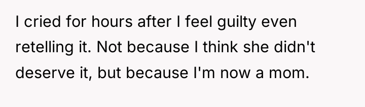 I cried for hours after I feel guilty even retelling...