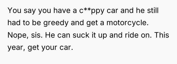 You say you have a c**ppy car and he still...