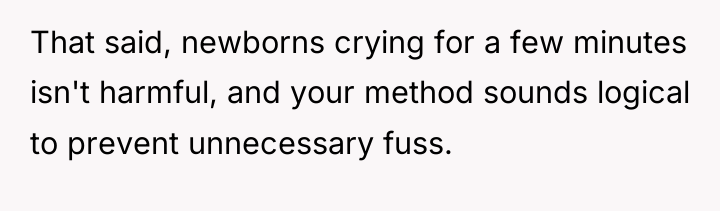 That said, newborns crying for a few minutes isn't harmful,...