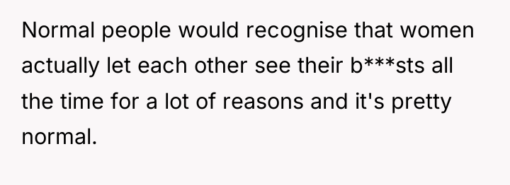 Normal people would recognise that women actually let each other...
