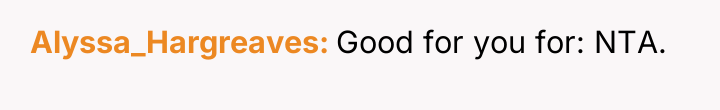 Alyssa_Hargreaves Good for you for: NTA.