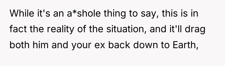 While it's an a*shole thing to say, this is in...