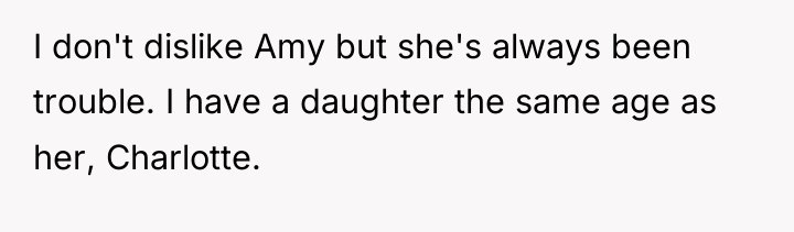 I don't dislike Amy but she's always been trouble. I...