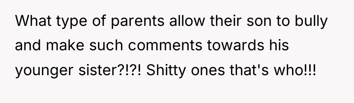 What type of parents allow their son to bully and...