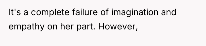 It's a complete failure of imagination and empathy on her...