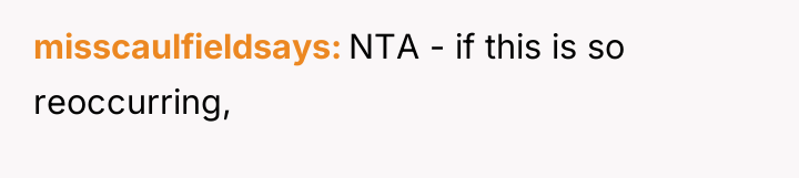 misscaulfieldsays NTA - if this is so reoccurring,