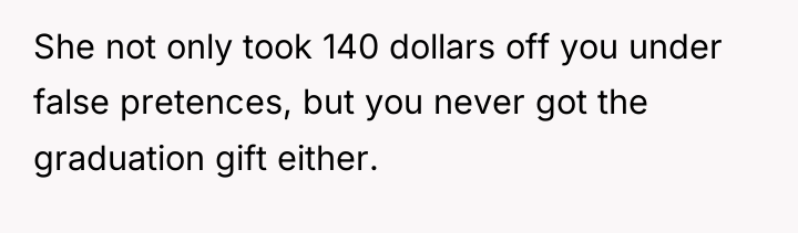 She not only took 140 dollars off you under false...
