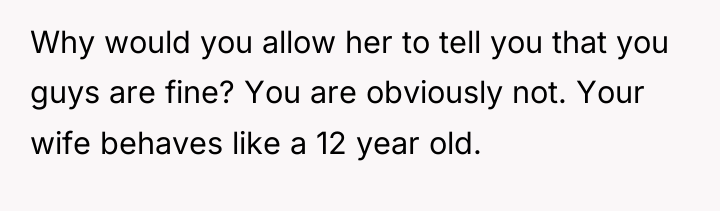 Why would you allow her to tell you that you...