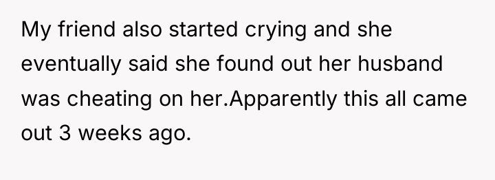My friend also started crying and she eventually said she...