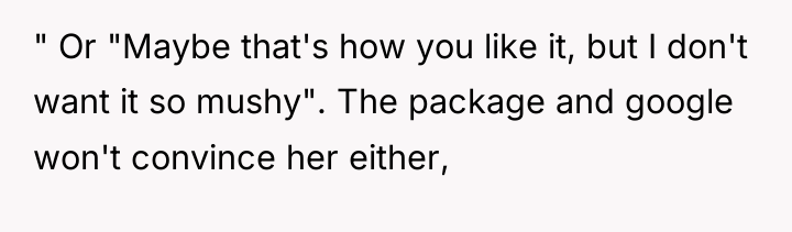 " Or "Maybe that's how you like it, but I...