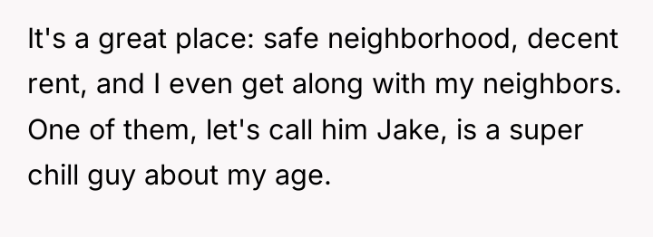It's a great place: safe neighborhood, decent rent, and I...
