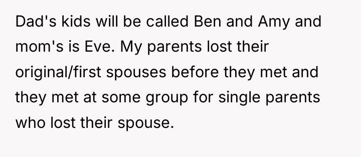 Dad's kids will be called Ben and Amy and mom's...