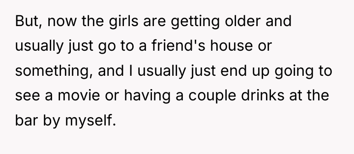 But, now the girls are getting older and usually just...