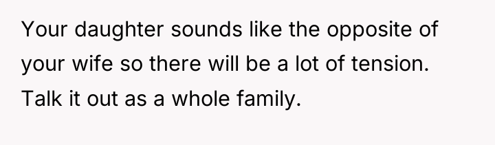 Your daughter sounds like the opposite of your wife so...