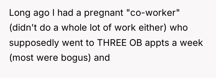 Long ago I had a pregnant "co-worker" (didn't do a...