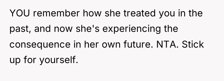 YOU remember how she treated you in the past, and...