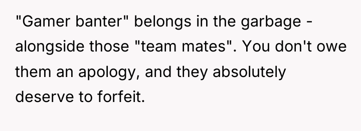 "Gamer banter" belongs in the garbage - alongside those "team...