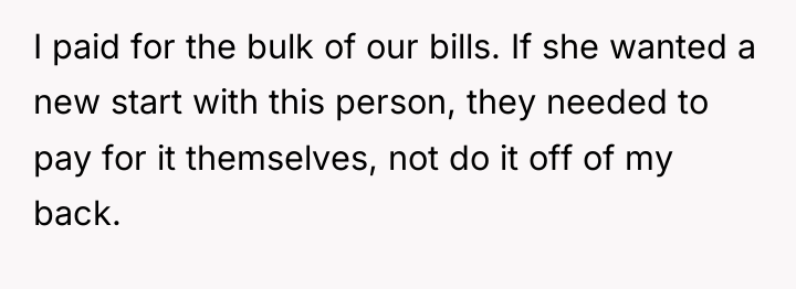 I paid for the bulk of our bills. If she...