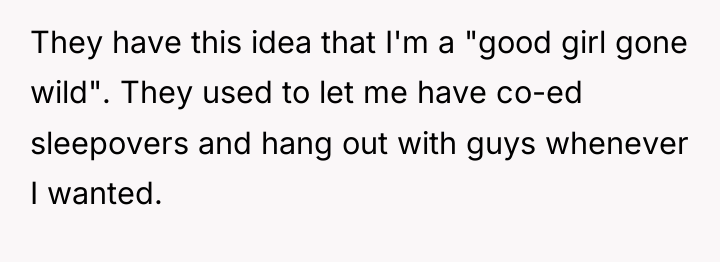 They have this idea that I'm a "good girl gone...