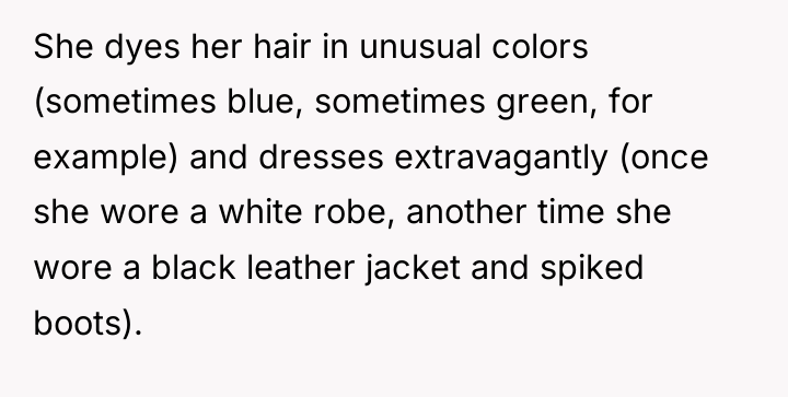 She dyes her hair in unusual colors (sometimes blue, sometimes...