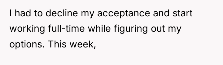 I had to decline my acceptance and start working full-time...