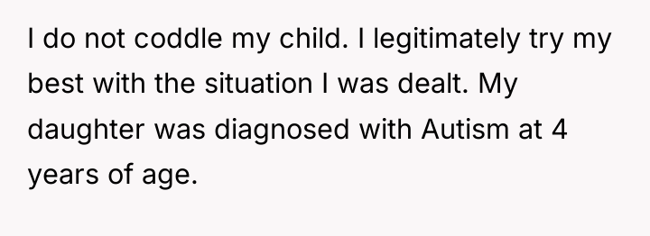 I do not coddle my child. I legitimately try my...