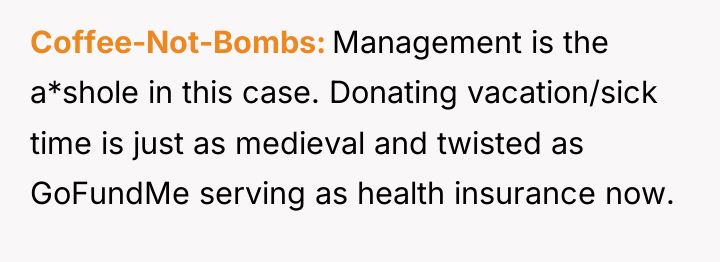 Coffee-Not-Bombs Management is the a*shole in this case. Donating vacation/sick...