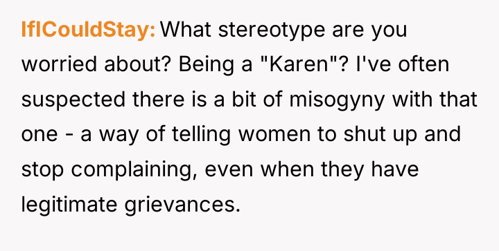 IfICouldStay What stereotype are you worried about? Being a "Karen"?...
