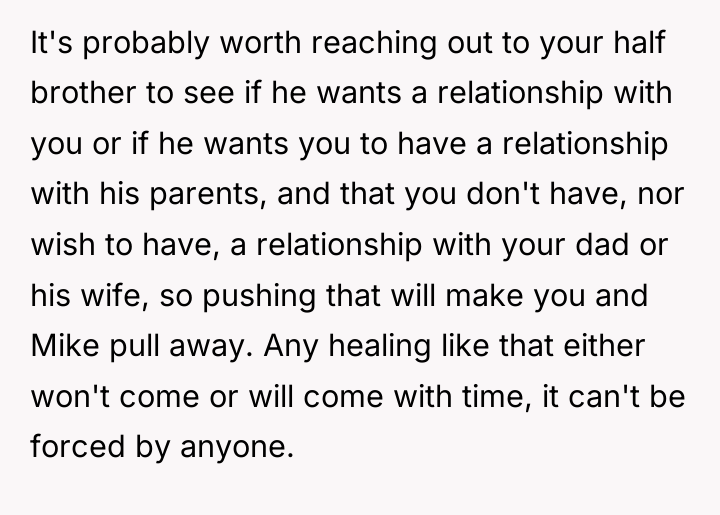 It's probably worth reaching out to your half brother to...