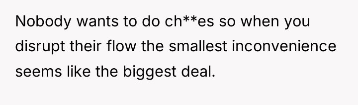 Nobody wants to do ch**es so when you disrupt their...