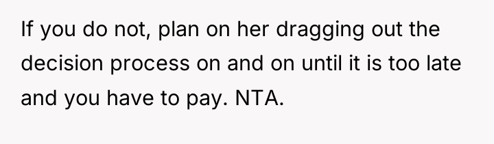 If you do not, plan on her dragging out the...