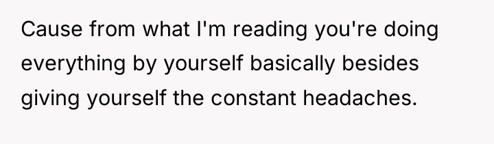 Cause from what I'm reading you're doing everything by yourself...