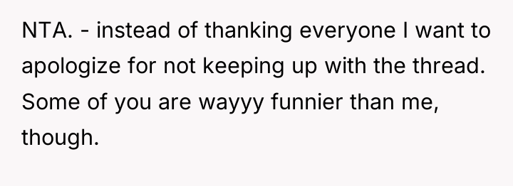 NTA. - instead of thanking everyone I want to apologize...