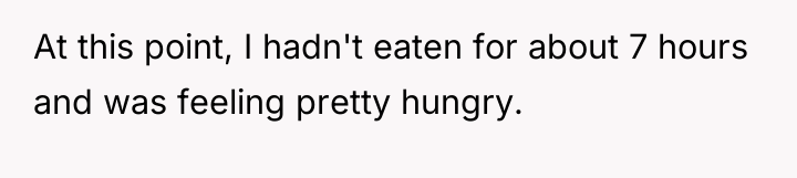 At this point, I hadn't eaten for about 7 hours...
