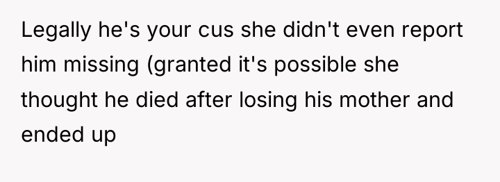 Legally he's your cus she didn't even report him missing...