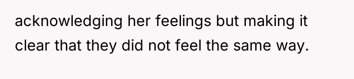 acknowledging her feelings but making it clear that they did...