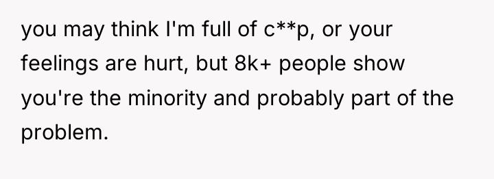 you may think I'm full of c**p, or your feelings...
