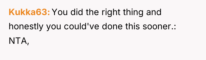 Kukka63 You did the right thing and honestly you could've...
