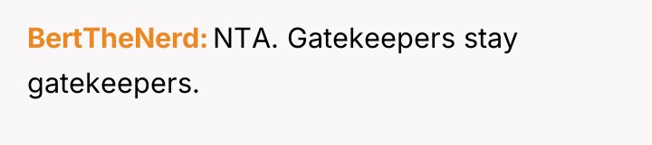 BertTheNerd NTA. Gatekeepers stay gatekeepers.